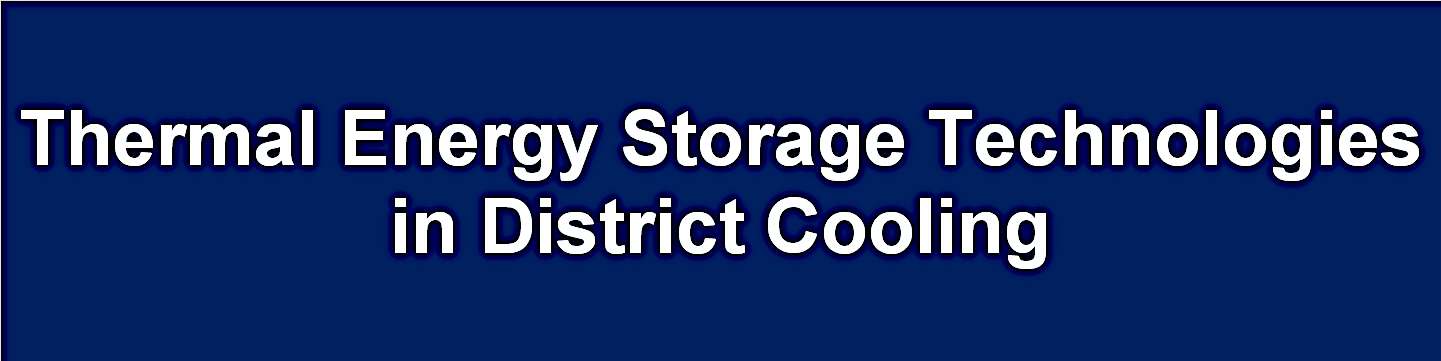 Thermal Energy Storage Technologies commonly used in District Cooling